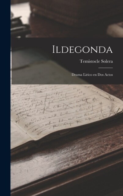 Ildegonda: Drama Lirico en Dos Actos (Hardcover)