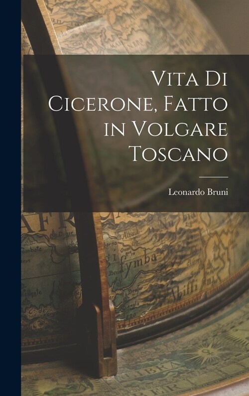 Vita di Cicerone, Fatto in Volgare Toscano (Hardcover)