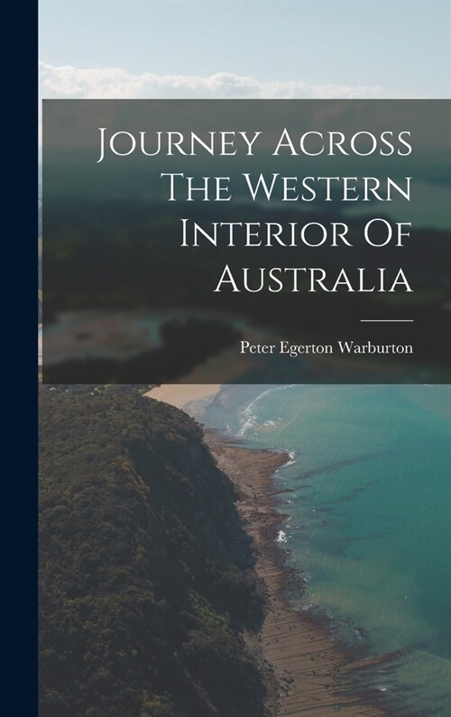 Journey Across The Western Interior Of Australia (Hardcover)