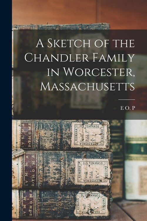 A Sketch of the Chandler Family in Worcester, Massachusetts (Paperback)
