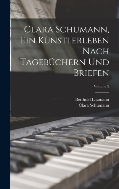 Clara Schumann, ein K?stlerleben Nach Tageb?hern und Briefen; Volume 2 (Hardcover)