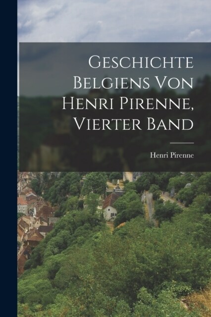 Geschichte Belgiens von Henri Pirenne, Vierter Band (Paperback)