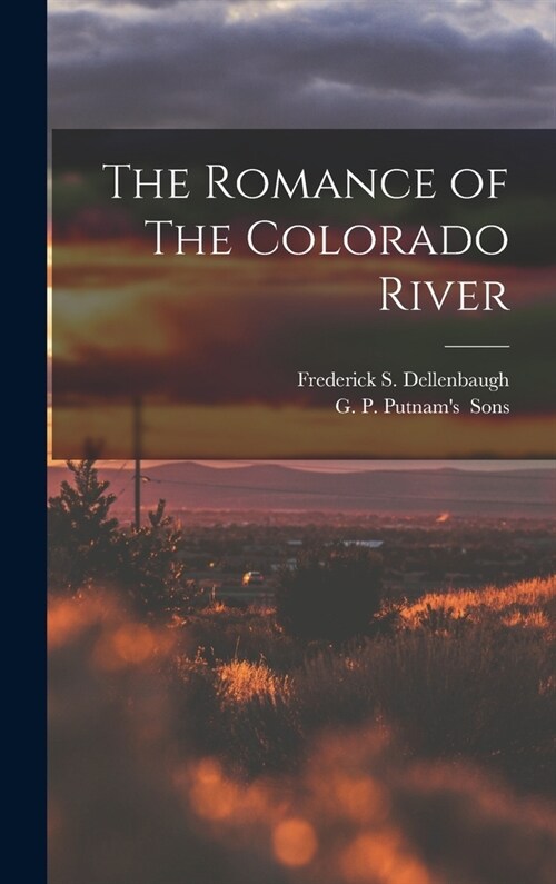 The Romance of The Colorado River (Hardcover)