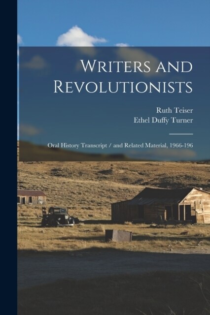 Writers and Revolutionists: Oral History Transcript / and Related Material, 1966-196 (Paperback)