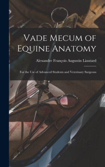 Vade Mecum of Equine Anatomy: For the use of Advanced Students and Veterinary Surgeons (Hardcover)