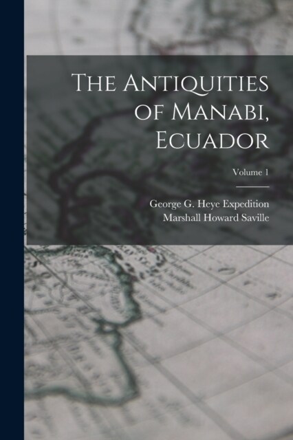 The Antiquities of Manabi, Ecuador; Volume 1 (Paperback)