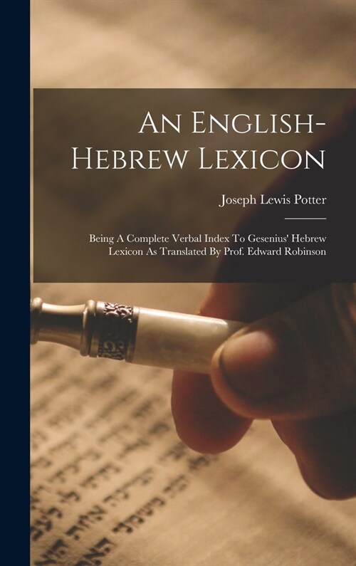 An English-hebrew Lexicon: Being A Complete Verbal Index To Gesenius Hebrew Lexicon As Translated By Prof. Edward Robinson (Hardcover)