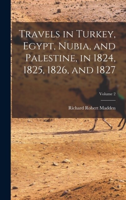 Travels in Turkey, Egypt, Nubia, and Palestine, in 1824, 1825, 1826, and 1827; Volume 2 (Hardcover)
