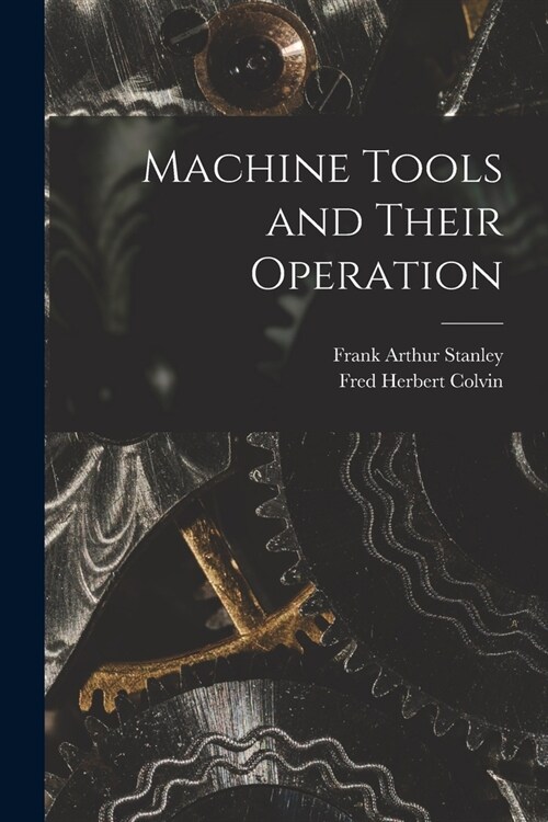 Machine Tools and Their Operation (Paperback)