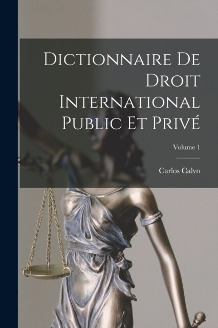 Dictionnaire De Droit International Public Et Priv? Volume 1 (Paperback)