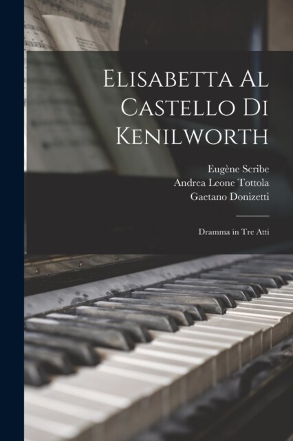 Elisabetta Al Castello Di Kenilworth: Dramma in Tre Atti (Paperback)