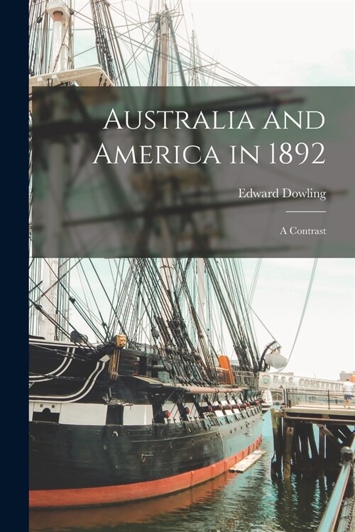 Australia and America in 1892: A Contrast (Paperback)