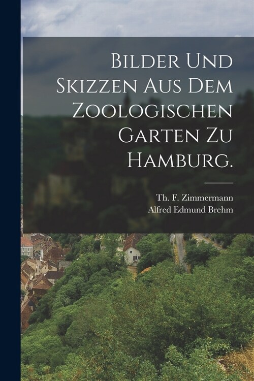 Bilder und Skizzen aus dem Zoologischen Garten zu Hamburg. (Paperback)