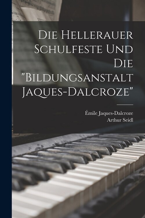 Die Hellerauer Schulfeste Und Die bildungsanstalt Jaques-dalcroze (Paperback)