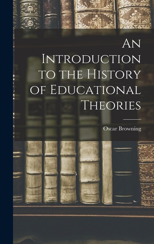 An Introduction to the History of Educational Theories (Hardcover)