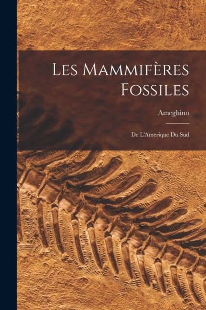 Les Mammif?es Fossiles: De LAm?ique du Sud (Paperback)