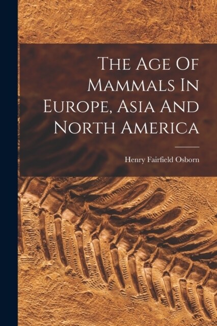 The Age Of Mammals In Europe, Asia And North America (Paperback)