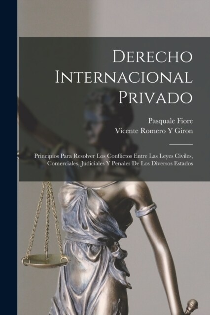 Derecho Internacional Privado: Principios Para Resolver Los Conflictos Entre Las Leyes Civiles, Comerciales, Judiciales Y Penales De Los Diversos Est (Paperback)