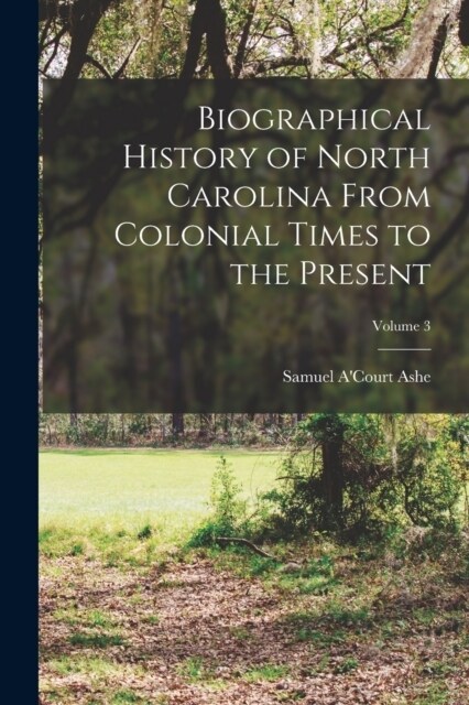 Biographical History of North Carolina From Colonial Times to the Present; Volume 3 (Paperback)