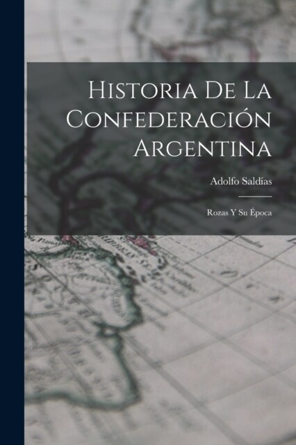 Historia De La Confederaci? Argentina: Rozas Y Su ?oca (Paperback)