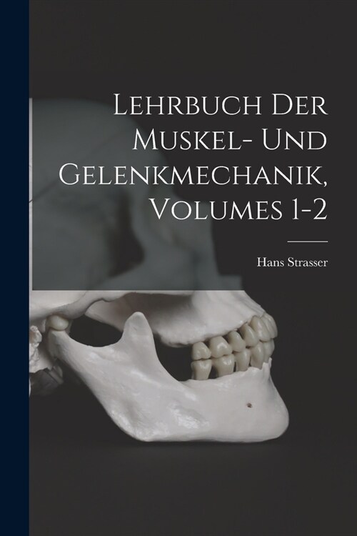 Lehrbuch Der Muskel- Und Gelenkmechanik, Volumes 1-2 (Paperback)