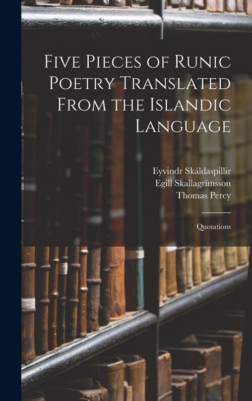 Five Pieces of Runic Poetry Translated From the Islandic Language: Quotations (Hardcover)