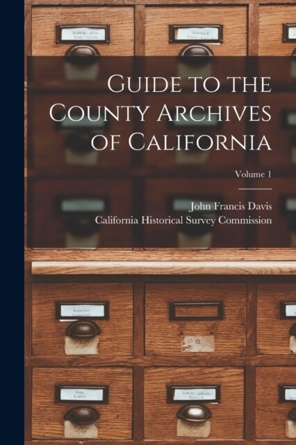 Guide to the County Archives of California; Volume 1 (Paperback)