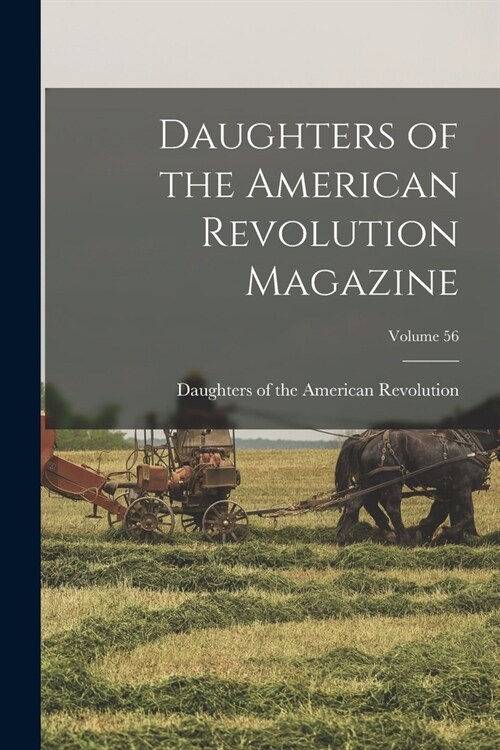 Daughters of the American Revolution Magazine; Volume 56 (Paperback)