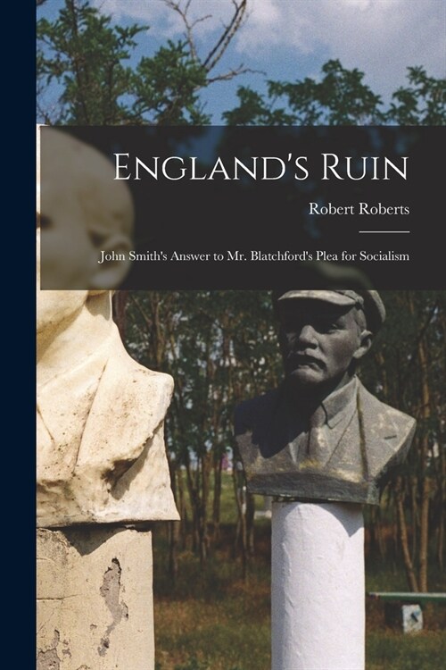 Englands Ruin: John Smiths Answer to Mr. Blatchfords Plea for Socialism (Paperback)