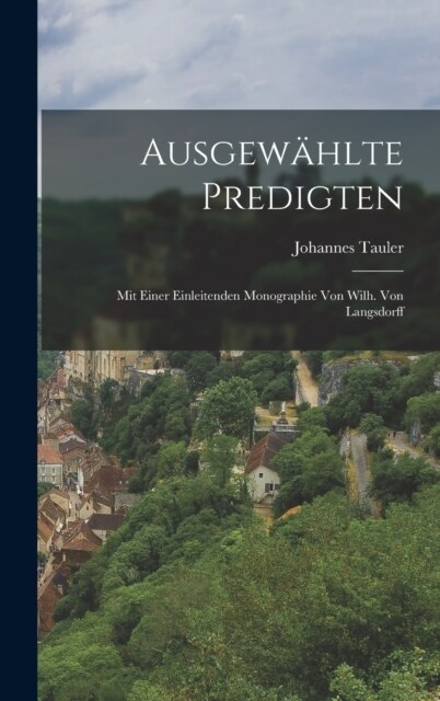 Ausgew?lte Predigten: Mit Einer Einleitenden Monographie von Wilh. Von Langsdorff (Hardcover)