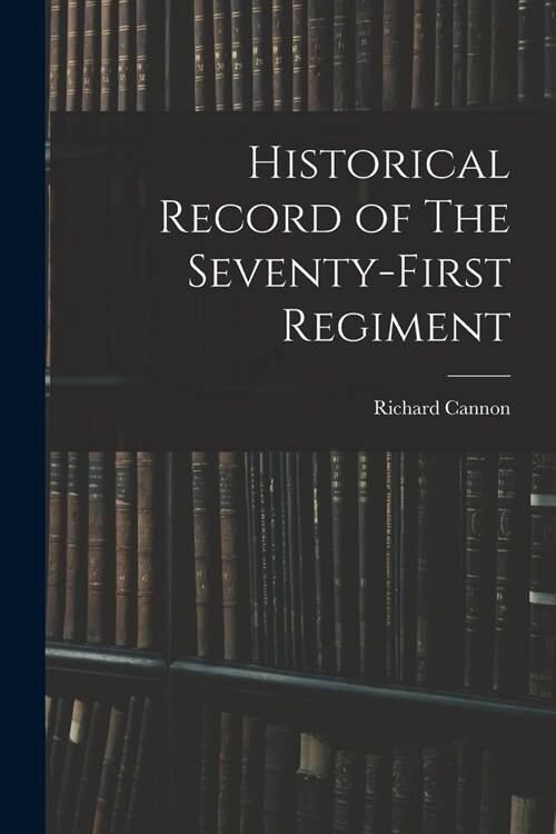 Historical Record of The Seventy-First Regiment (Paperback)