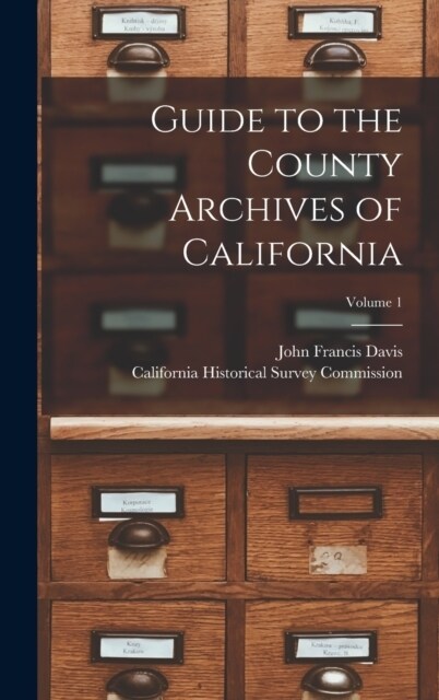 Guide to the County Archives of California; Volume 1 (Hardcover)