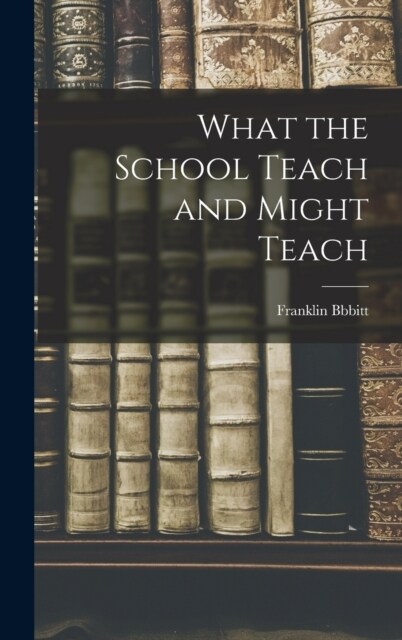 What the School Teach and Might Teach (Hardcover)
