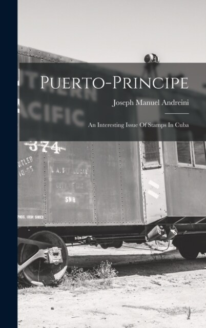 Puerto-principe: An Interesting Issue Of Stamps In Cuba (Hardcover)