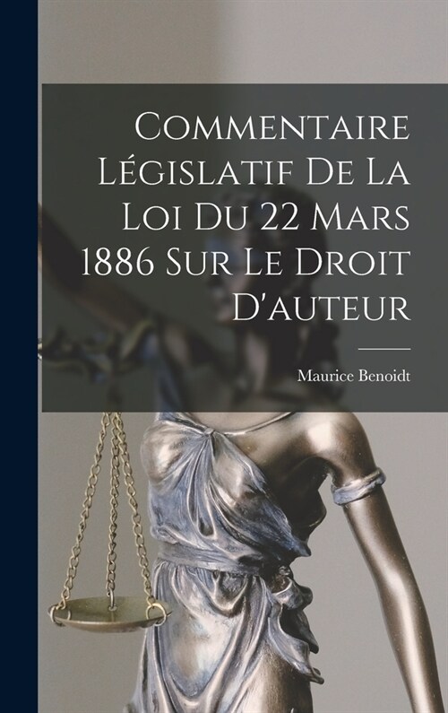 Commentaire L?islatif De La Loi Du 22 Mars 1886 Sur Le Droit Dauteur (Hardcover)