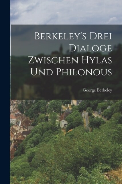 Berkeleys Drei Dialoge Zwischen Hylas Und Philonous (Paperback)