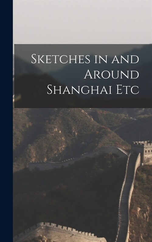 Sketches in and Around Shanghai Etc (Hardcover)