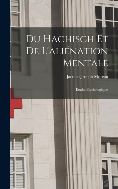 Du Hachisch Et De Lali?ation Mentale: ?udes Psychologiques (Hardcover)