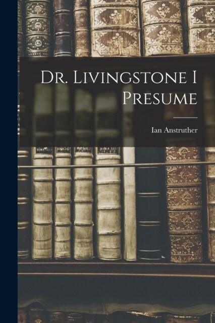 Dr. Livingstone I Presume (Paperback)