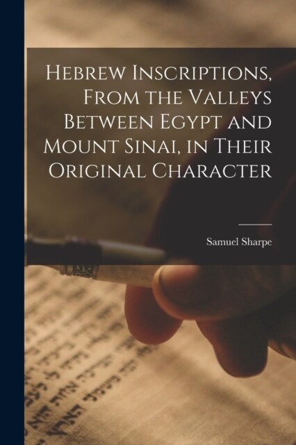 Hebrew Inscriptions, From the Valleys Between Egypt and Mount Sinai, in Their Original Character (Paperback)