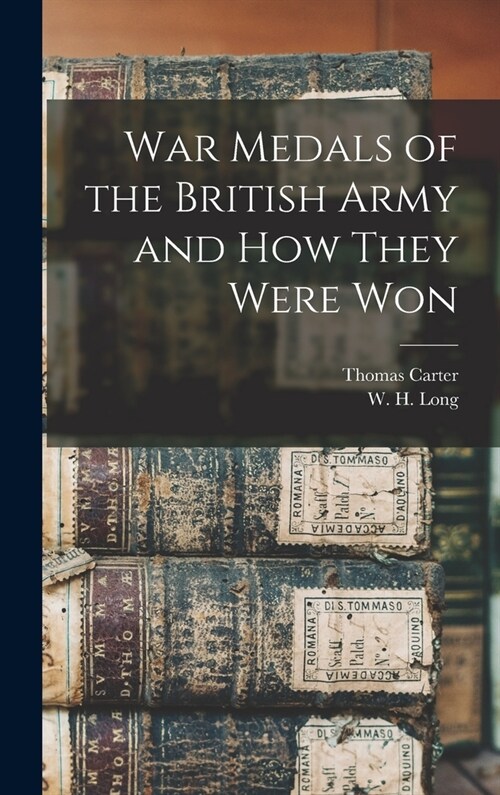 War Medals of the British Army and How They Were Won (Hardcover)