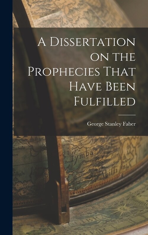 A Dissertation on the Prophecies That Have Been Fulfilled (Hardcover)