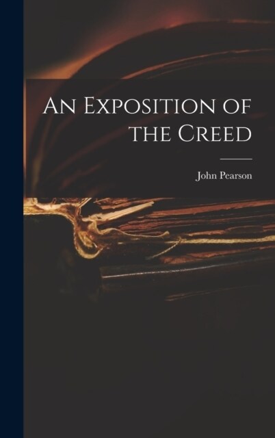 An Exposition of the Creed (Hardcover)