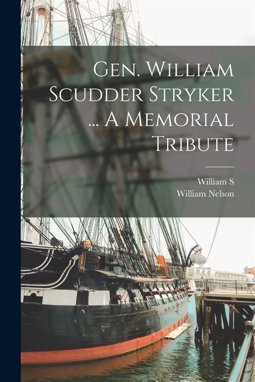 Gen. William Scudder Stryker ... A Memorial Tribute (Paperback)