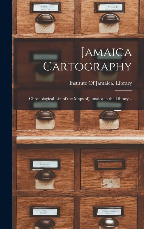 Jamaica Cartography; Chronological List of the Maps of Jamaica in the Library .. (Hardcover)