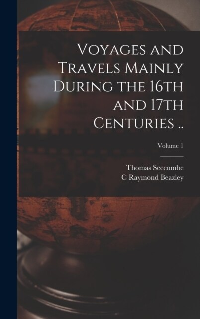 Voyages and Travels Mainly During the 16th and 17th Centuries ..; Volume 1 (Hardcover)