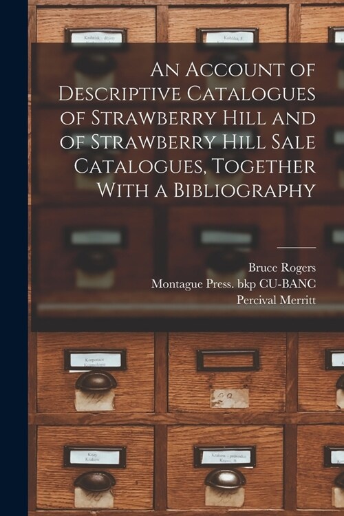 An Account of Descriptive Catalogues of Strawberry Hill and of Strawberry Hill Sale Catalogues, Together With a Bibliography (Paperback)