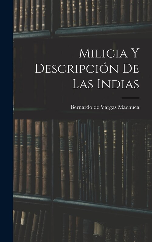 Milicia y descripci? de las Indias (Hardcover)