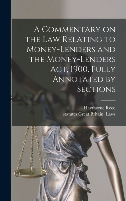 A Commentary on the law Relating to Money-lenders and the Money-lenders act, 1900. Fully Annotated by Sections (Hardcover)