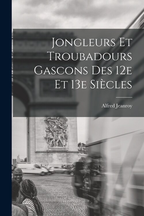 Jongleurs et troubadours gascons des 12e et 13e si?les (Paperback)